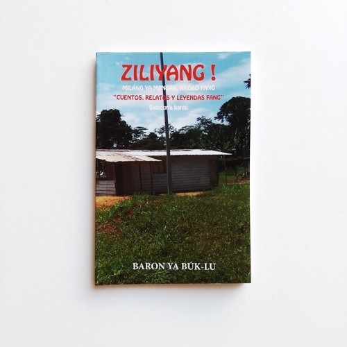 Ziliyang! Cuentos, relatos y leyendas Fang. Sabiduría Bantú - Baron Ya Búk-lu