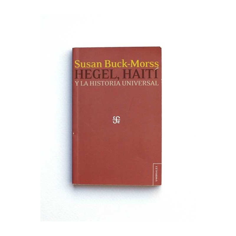 Hegel, Haiti y la Historia Universal - Susan Buck-Morss