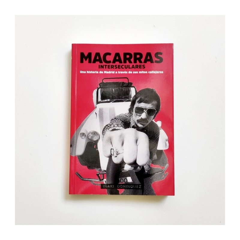 Macarras Interseculares. Una historia de Madrid a través de sus mitos callejeros - Iñaki Dominguez