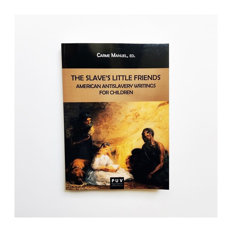The slave's little friends. American antislavery writings for children - Carme Manuel