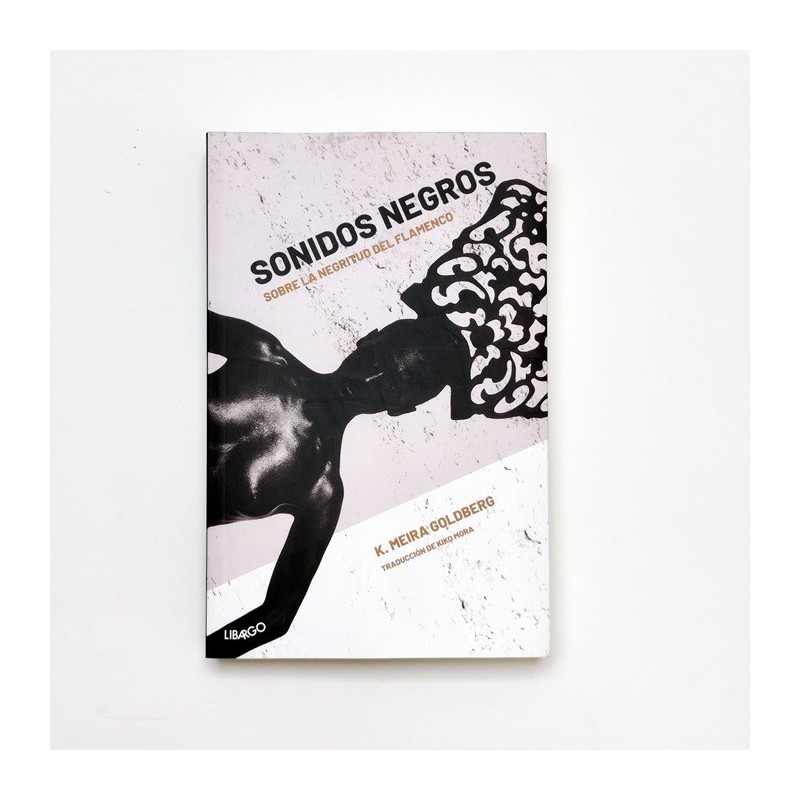 Sonidos Negros. Sobre la negritud del flamenco - K. Meira Goldberg