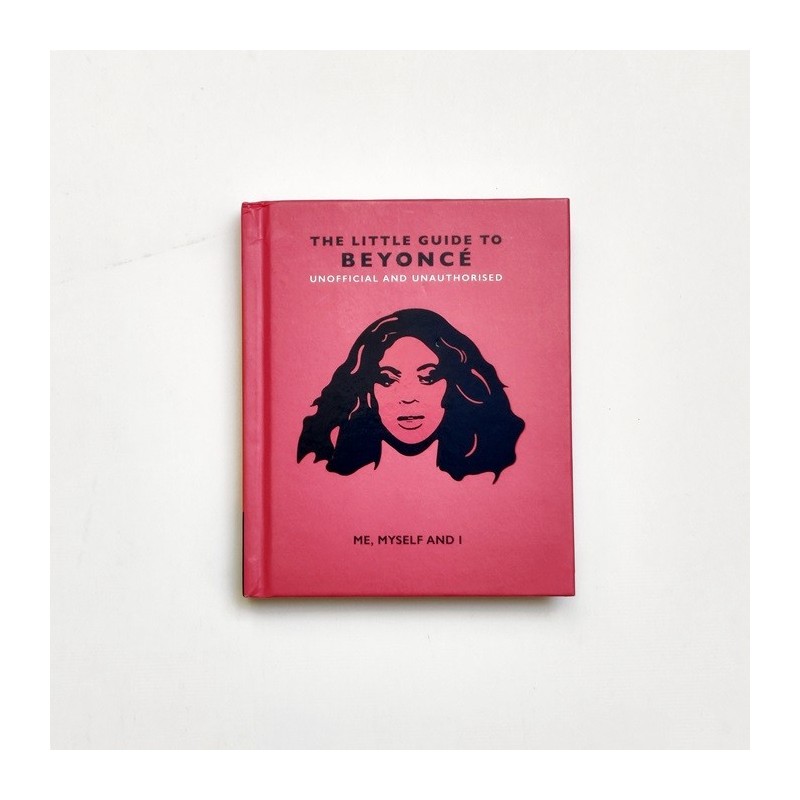 The little guide to Beyoncé - Unofficial and Unauthorised