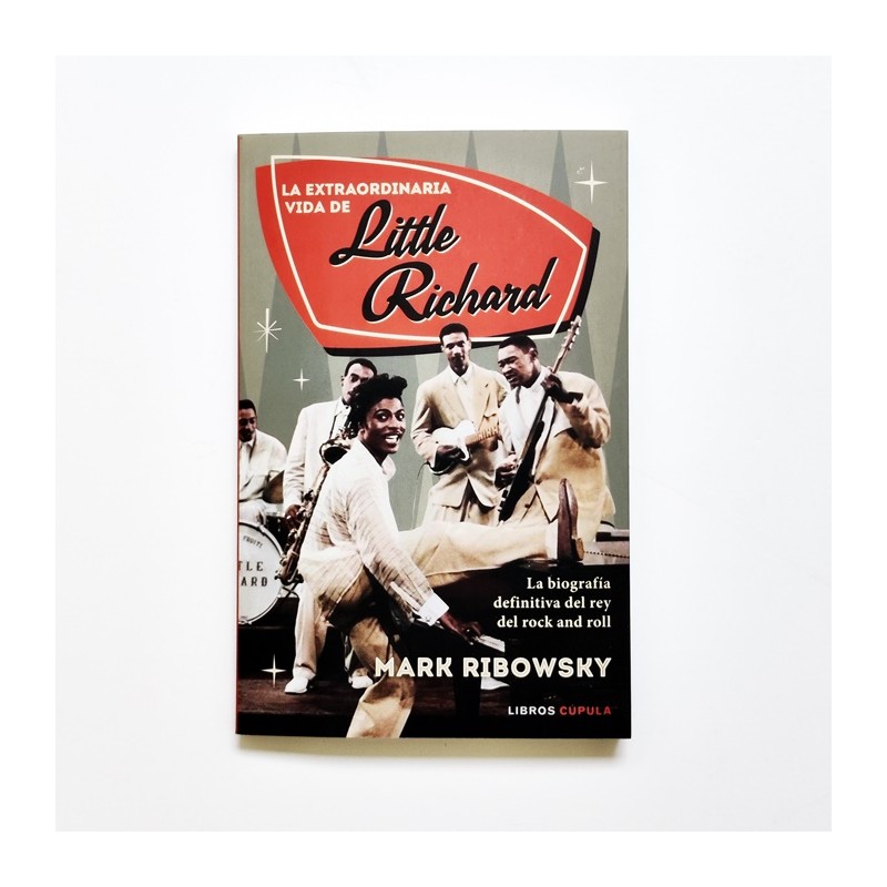 La extraordinaria vida de Little Richard. La biografía del rey del Rock and Roll - Mark Ribowsky