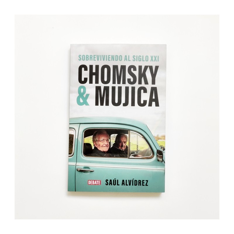 Sobreviviendo al siglo xxi - Chomsky y Mujica - SAUL ALVIDREZ