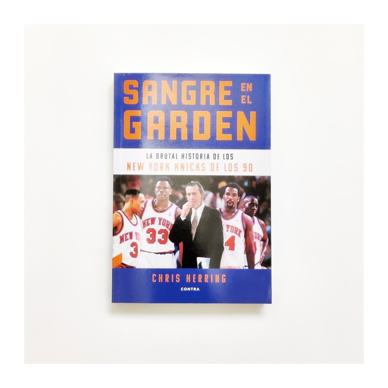 Sangre en el Garden . La brutal historia de los New York Knicks de los 90 - Chris Herring