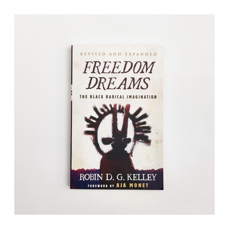 Freedom Dreams. The black radical imagination - Robin D.G. Kelley - (English)