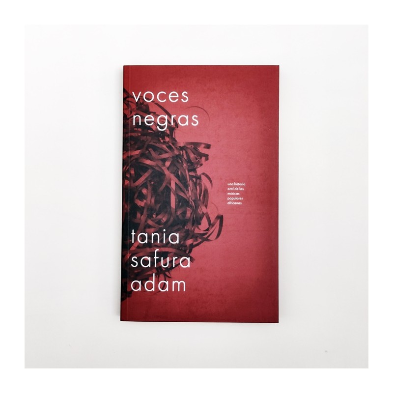 Voces Negras. Una historia oral de las músicas populares africanas - Tania Safura Adam
