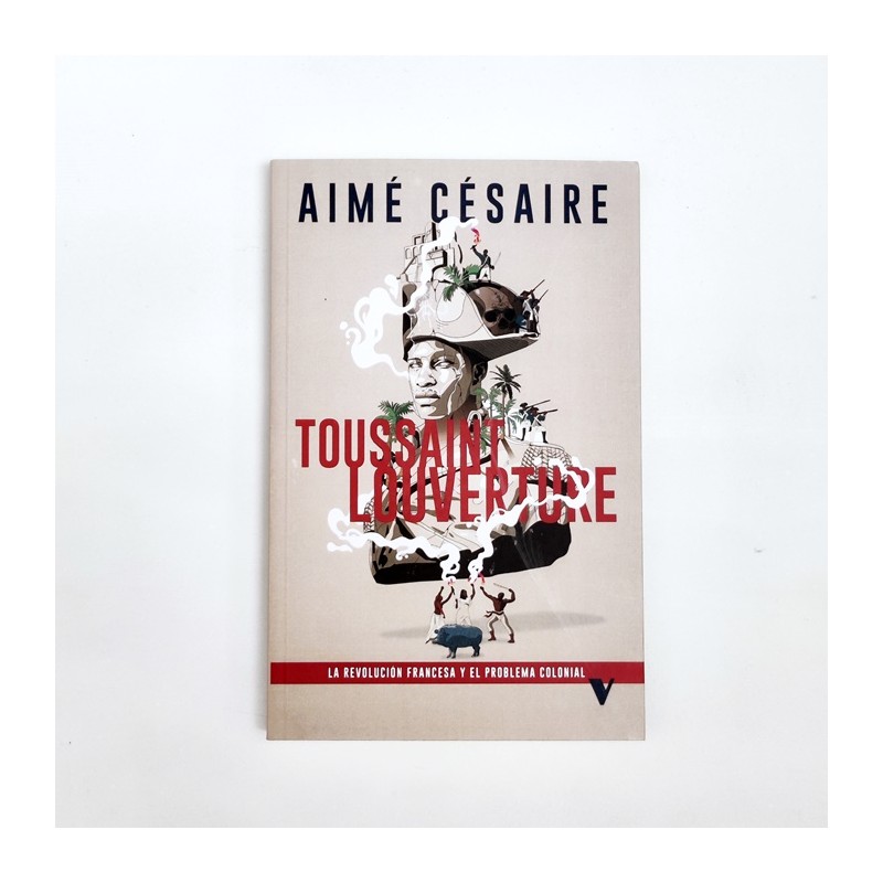 Toussaint L'Ouverture. La revolución francesa y el problema colonial - Aimé Césaire