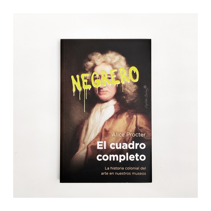 El cuadro completo Negrero. La historia colonial del arte en nuestros museos - Alice Procter