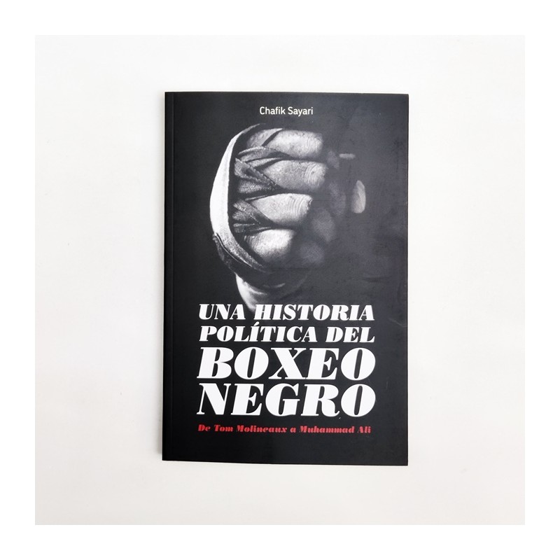 Una historia política del boxeo negro: De Tom Molineaux a Muhammad Ali - Chafik Sayari