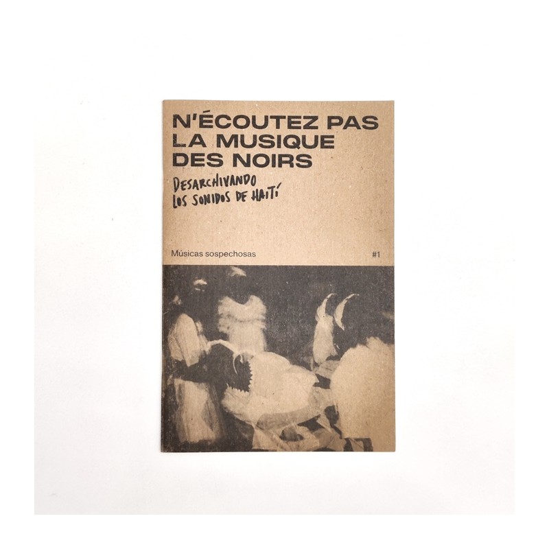 N’écoutez pas la musique des noirs: Desarchivando los sonidos de Haití. Músicas sospechosas