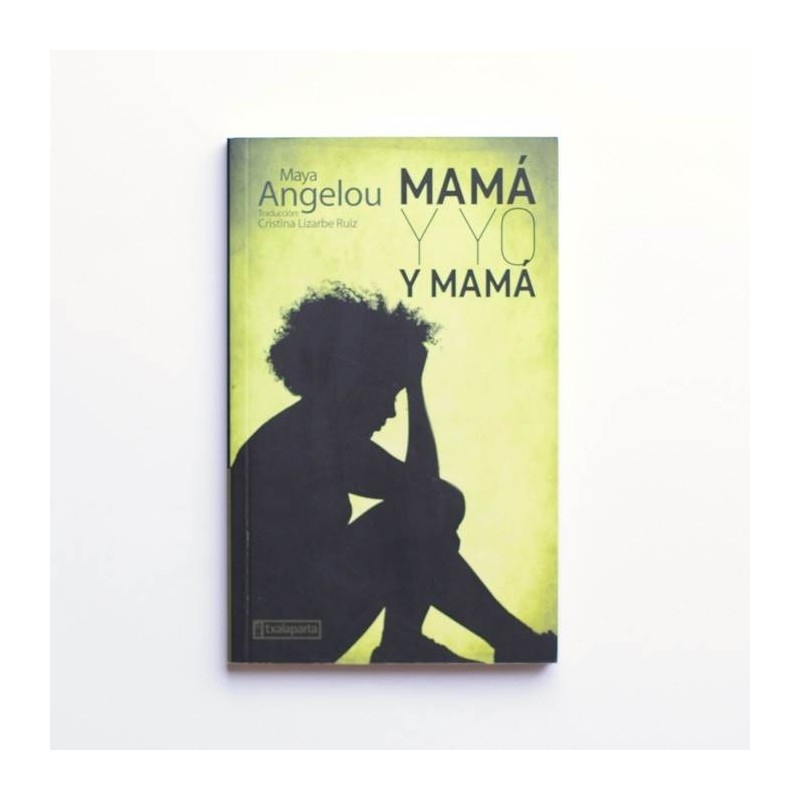 Mamá y yo y mamá - Maya Angelou