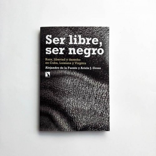 Ser Libre, ser negro - Raza, libertad y derecho en cuba, luisiana y virginia