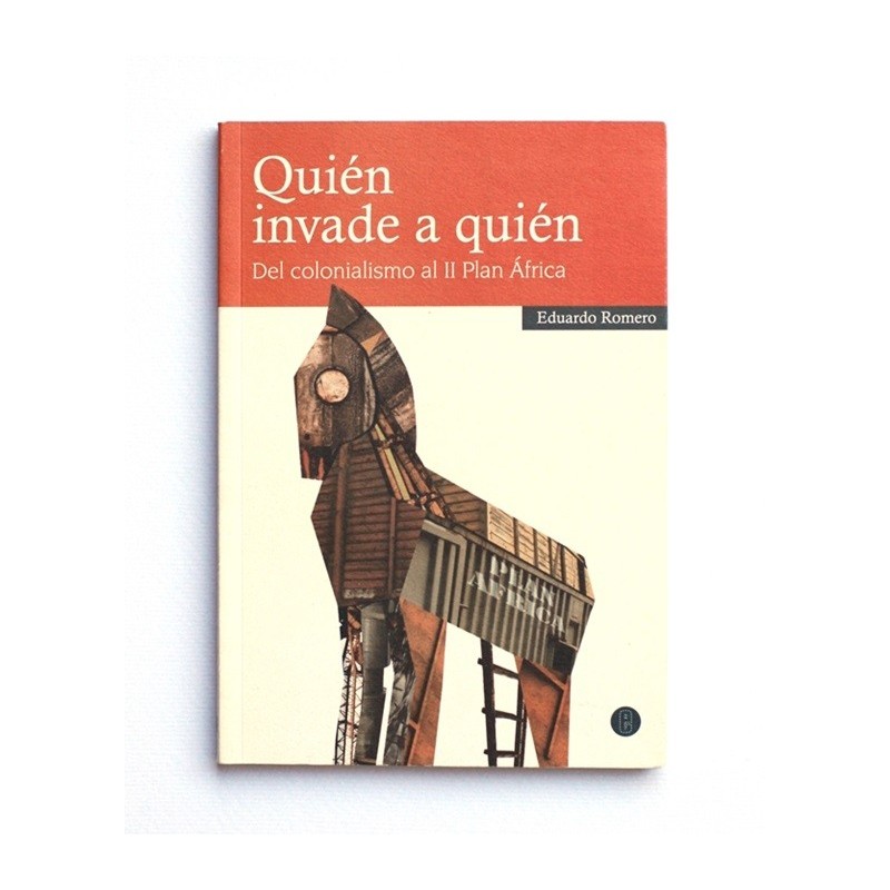 Quien invade a quien. Del colonialismo al 2º plan África - Eduardo Romero