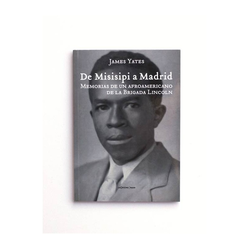 De Misisipi a Madrid. Memorias de un afroamericano de la brigada Lincoln. - James Yates
