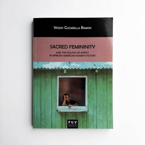 Sacred Feminity and the politics of affect in african american women's fiction - Vicent Cucarella