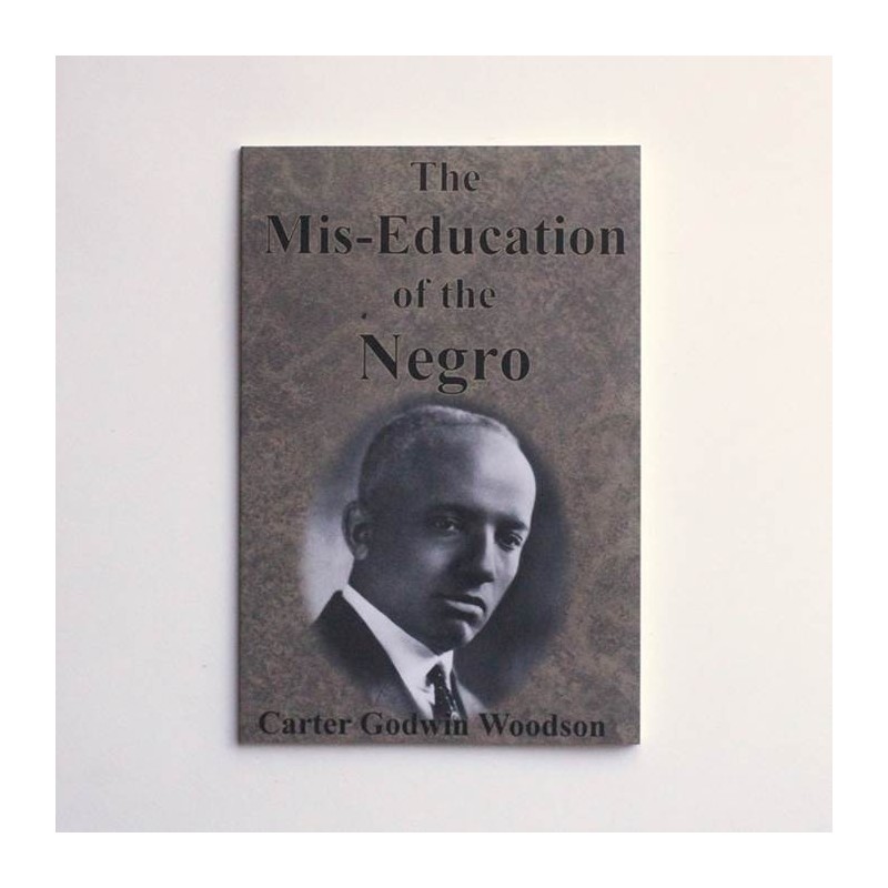 The Mis-Education of the Negro - Carter Godwin Woodson