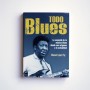 Todo Blues. Lo esencial de la música blues desde sus orígenes a la actualidad