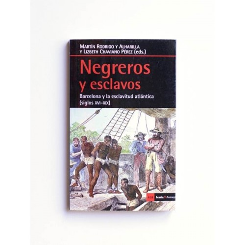 Negreros y esclavos. Barcelona y la eslcavitud atlantica (S.XIV-XIX)