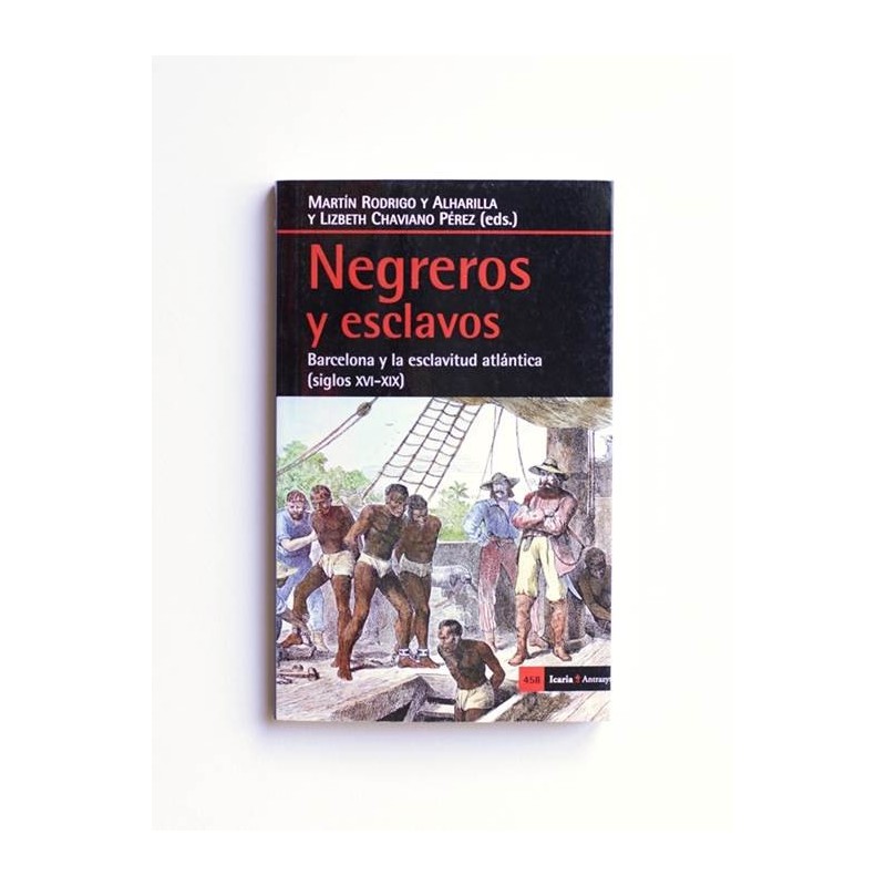 Negreros y esclavos. Barcelona y la eslcavitud atlantica (S.XIV-XIX)